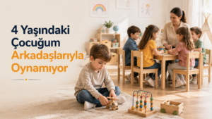 4 Yaşındaki Çocuğum Arkadaşlarıyla Oynamıyor